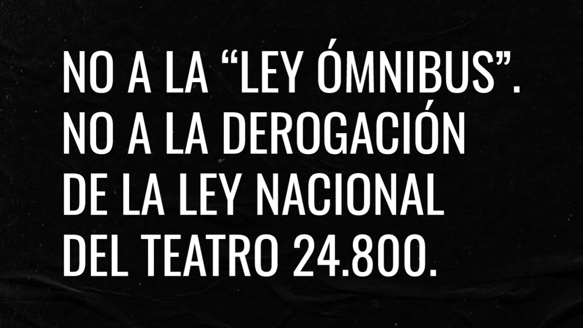 Teatreros argentinos se oponen a la «ley ómnibus» y a la derogación de la Ley Nacional del Teatro