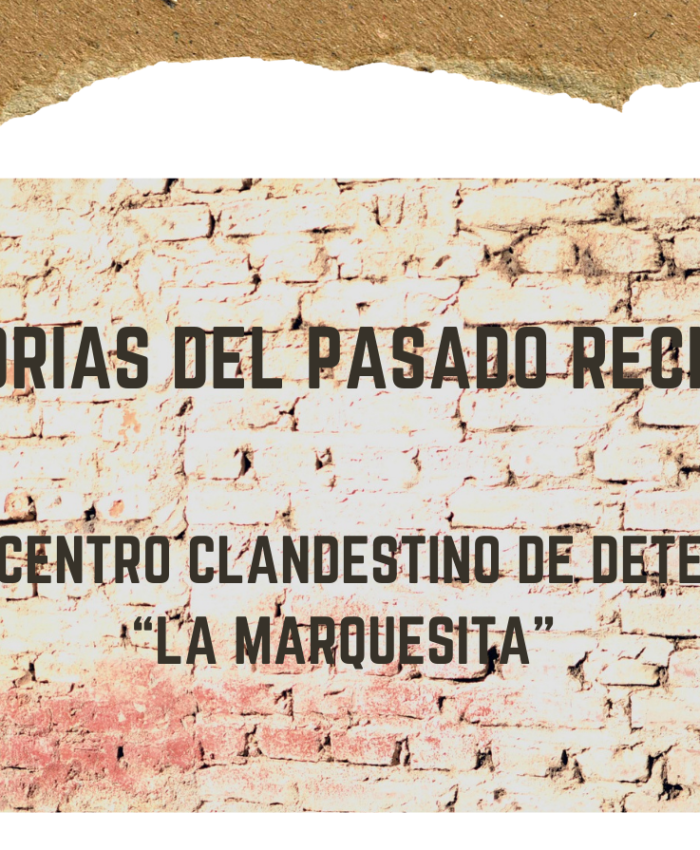 Se estrena el corto documental: “MEMORIAS DEL PASADO RECIENTE”, del ex centro clandestino de detención “LA MARQUESITA”.